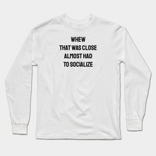 Almost Had To Socialize Long Sleeve T-Shirt